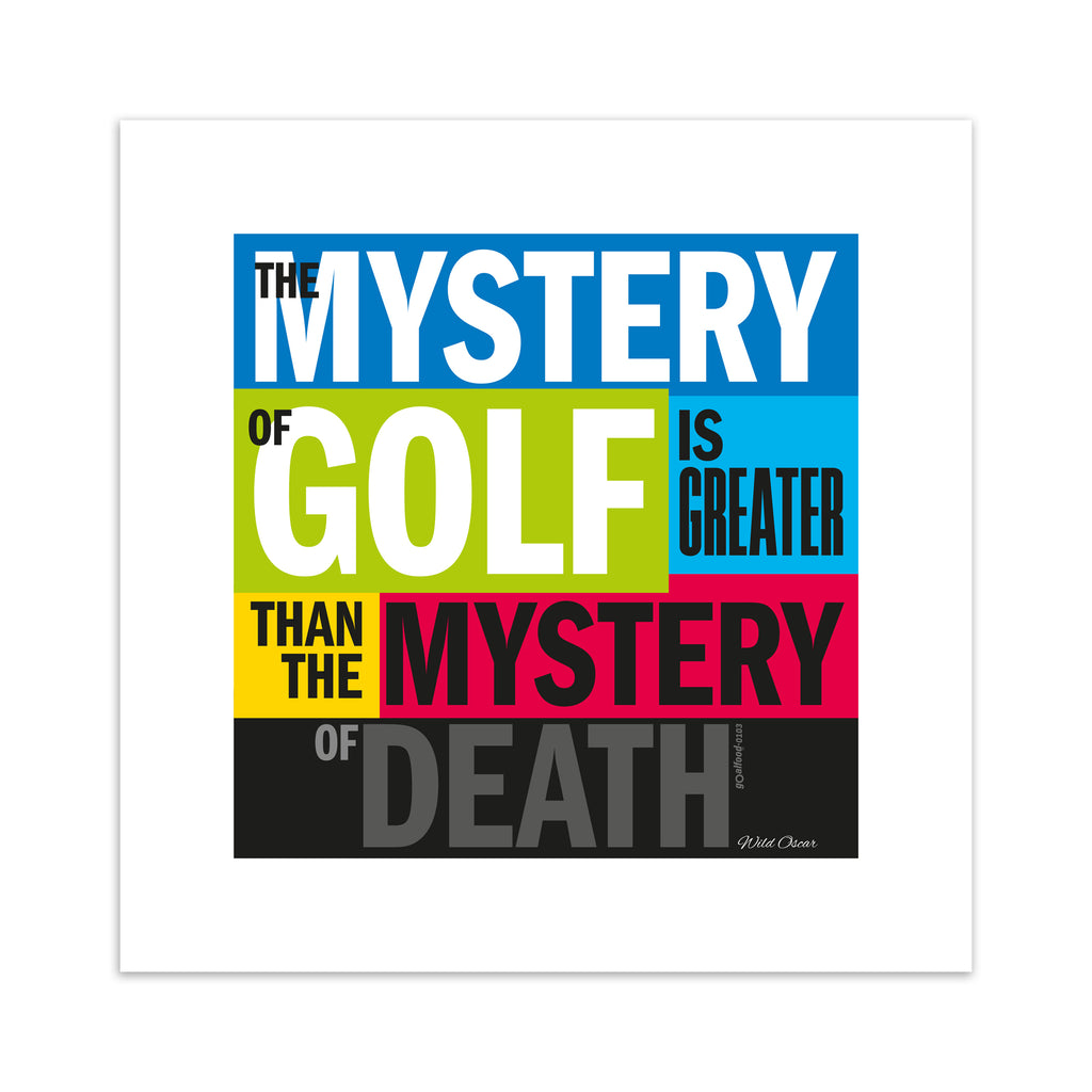 This vibrant typography art print celebrates golf, on a bright multicoloured background. Typography states 'The Mystery Of Gold Is Greater Than The Mystery Of Death'.