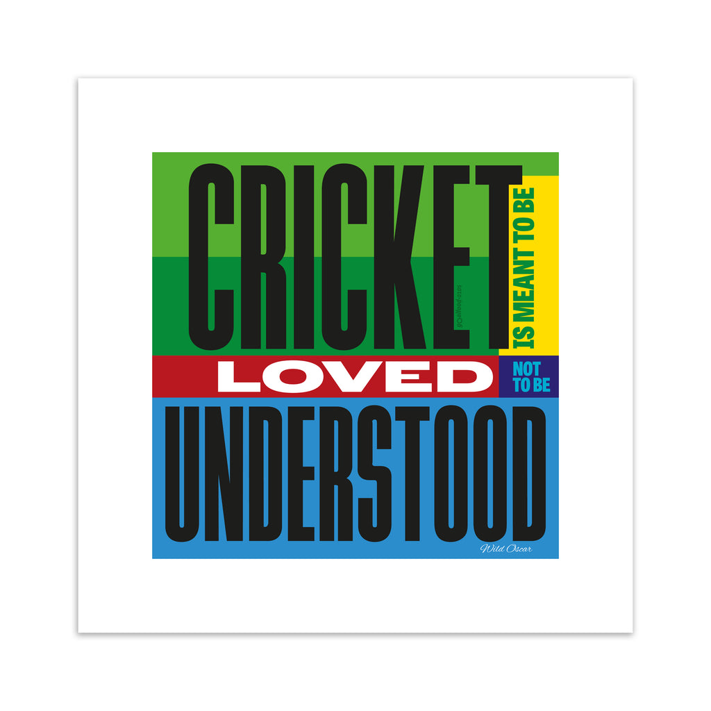 Typography art print celebrating cricket, on a bright green, blue, yellow and red background. Typography reads 'Cricket Is Meant To be Loved, Not To Be Understood'.
