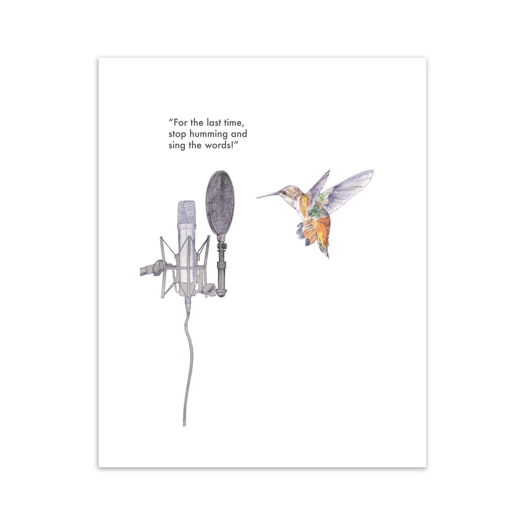 Humorous art print featuring an illustration of a hummingbird in front of a microphone. Text line reads 'For The Last Time, Stop Humming And Sing The Words!'.