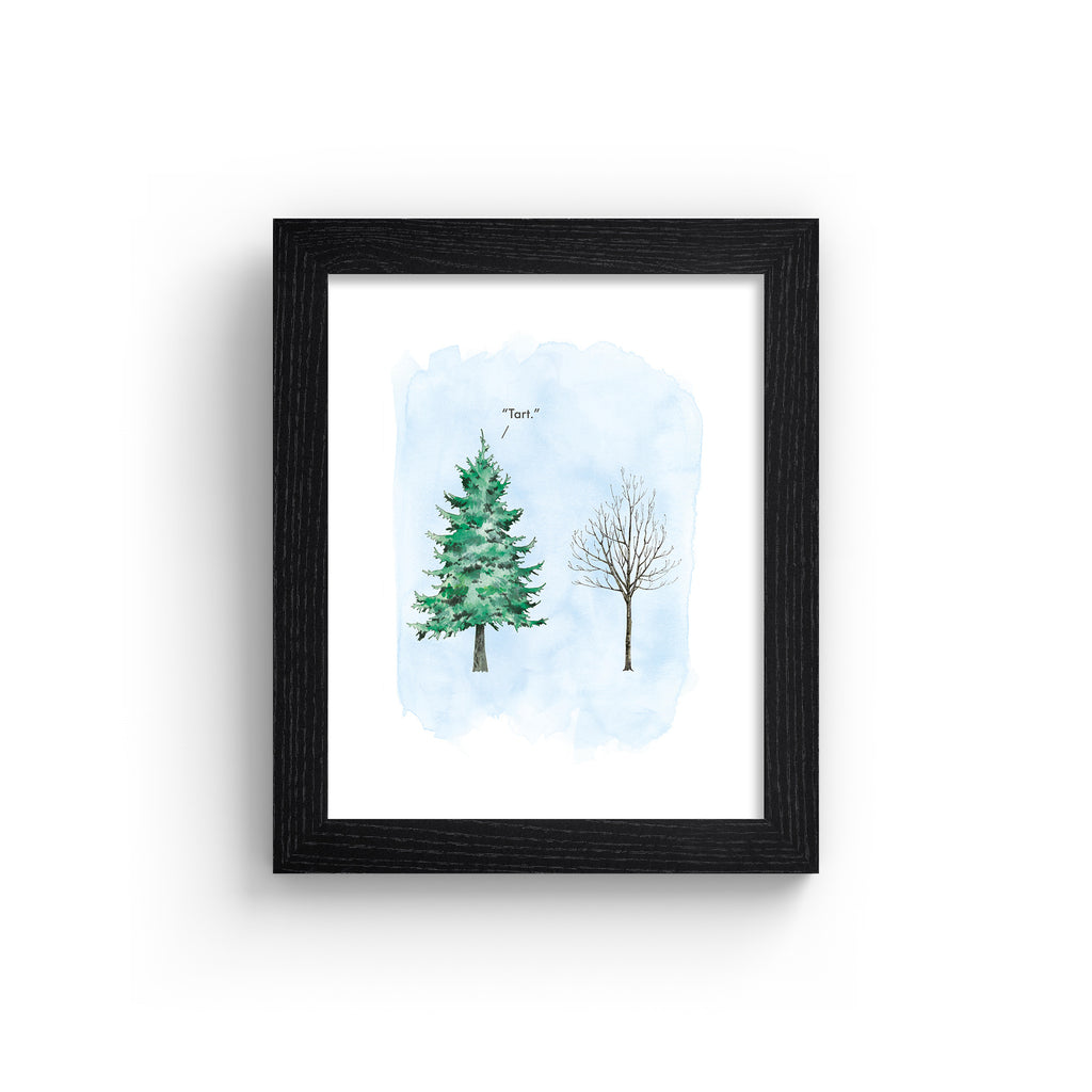 Humorous art print featuring an illustration of a flourishing tree next to a wintery tree with no leaves. Title above tree reads 'Tart'. Art print is in a black frame.